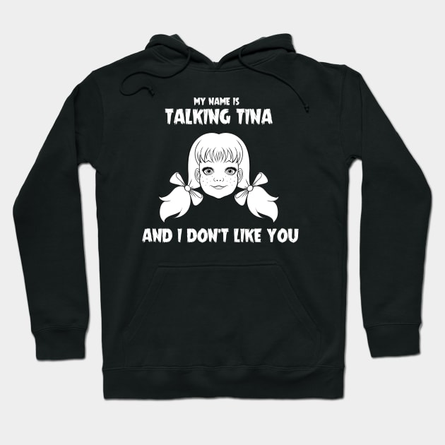 My name is Talking Tina and I Don't Like You Hoodie by Ludo